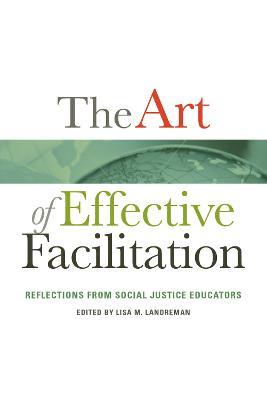 The Art of Effective Facilitation: Reflections from Social Justice Educators - Lisa M. Landreman
