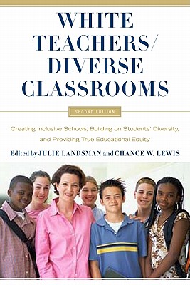 White Teachers / Diverse Classrooms: Creating Inclusive Schools, Building on Students' Diversity, and Providing True Educational Equity - Julie Landsman