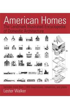 American Homes: The Landmark Illustrated Encyclopedia of Domestic Architecture - Lester Walker