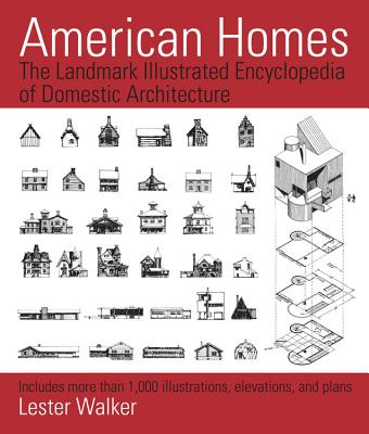 American Homes: The Landmark Illustrated Encyclopedia of Domestic Architecture - Lester Walker
