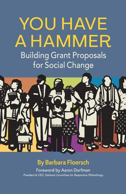 You Have a Hammer: Building Grant Proposals for Social Change - Barbara Floersch