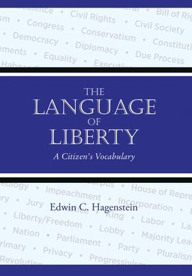 The Language of Liberty: A Citizen's Vocabulary - Edwin Hagenstein