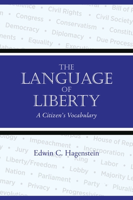 The Language of Liberty: A Citizen's Vocabulary - Edwin C. Hagenstein
