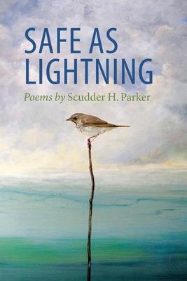 Safe as Lightning: Poems - Scudder H. Parker