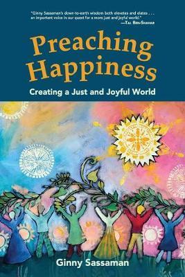 Preaching Happiness: Creating a Just and Joyful World - Ginny Sassaman