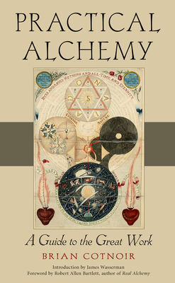 Practical Alchemy: A Guide to the Great Work - Brian Cotnoir