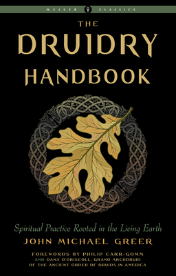 Druidry Handbook: Spiritual Practice Rooted in the Living Earth - John Michael Greer