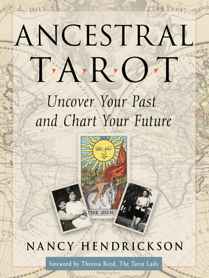 Ancestral Tarot: Uncover Your Past and Chart Your Future - Nancy Hendrickson
