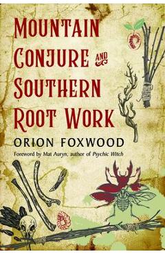 Poza produsului Mountain Conjure and Southern Root Work - Orion Foxwood