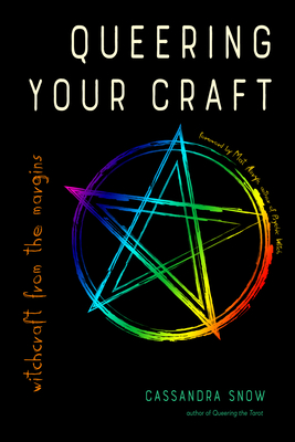 Queering Your Craft: Witchcraft from the Margins - Cassandra Snow