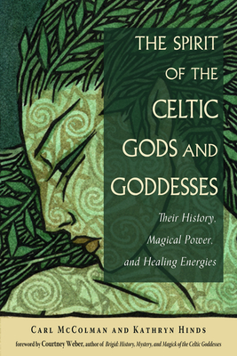 The Spirit of the Celtic Gods and Goddesses: Their History, Magical Power, and Healing Energies - Carl Mccolman