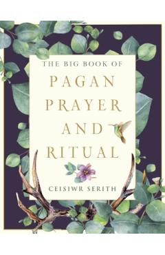 The Big Book of Pagan Prayer and Ritual - Ceisiwr Serith