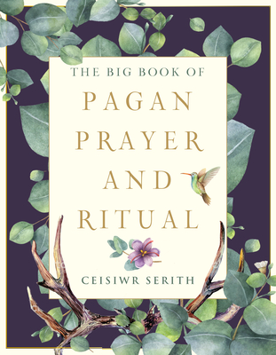 The Big Book of Pagan Prayer and Ritual - Ceisiwr Serith