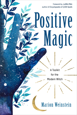 Positive Magic: A Toolkit for the Modern Witch - Marion Weinstein
