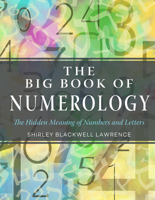 The Big Book of Numerology: The Hidden Meaning of Numbers and Letters - Shirley Blackwell Lawrence