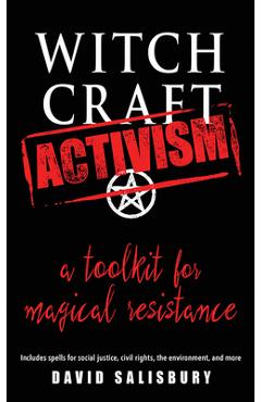 Poza produsului Witchcraft Activism: A Toolkit for Magical Resistance (Includes Spells for Social Justice, Civil Rights, the Environment, and More) - David Salisbury