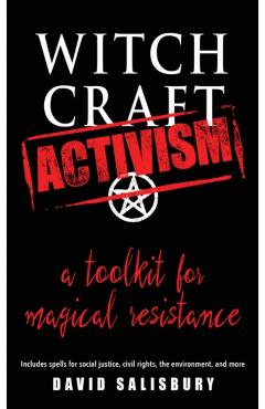 Witchcraft Activism: A Toolkit for Magical Resistance (Includes Spells for Social Justice, Civil Rights, the Environment, and More) - David Salisbury