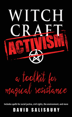 Witchcraft Activism: A Toolkit for Magical Resistance (Includes Spells for Social Justice, Civil Rights, the Environment, and More) - David Salisbury