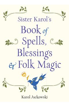 Sister Karol's Book of Spells, Blessings & Folk Magic - Karol Jackowski
