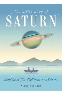 Poza produsului The Little Book of Saturn: Astrological Gifts, Challenges, and Returns - Aliza Einhorn