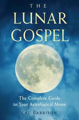 Coperta cărții 'The Lunar Gospel: The Complete Guide to Your Astrological Moon - Cal Garrison'