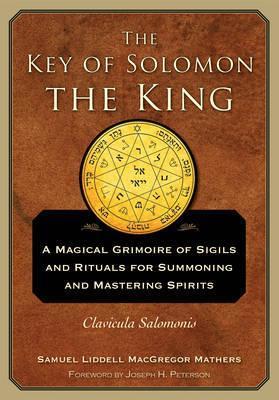 The Key of Solomon the King: Clavicula Salomonis - S. L. Macgregor Mathers