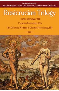 Rosicrucian Trilogy: Modern Translations of the Three Founding Documents - Joscelyn Godwin