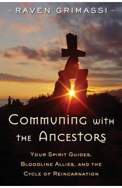 Poza produsului Communing with the Ancestors: Your Spirit Guides, Bloodline Allies, and the Cycle of Reincarnation - Raven Grimassi