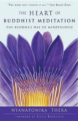 Heart of Buddhist Meditation: The Buddha's Way of Mindfulness - Nyanaponika Thera