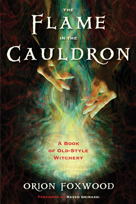 The Flame in the Cauldron: A Book of Old-Style Witchery - Orion Foxwood