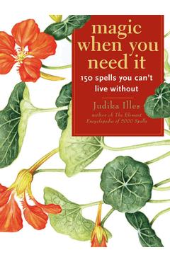 Coperta cărții 'Magic When You Need It: 150 Spells You Can't Live Without - Judika Illes'