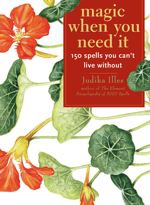 Coperta cărții 'Magic When You Need It: 150 Spells You Can't Live Without - Judika Illes'