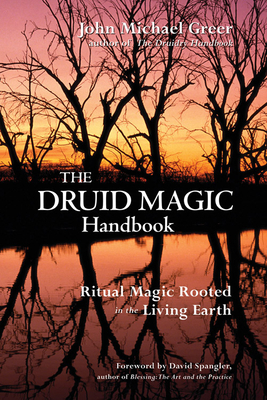 The Druid Magic Handbook: Ritual Magic Rooted in the Living Earth - John Michael Greer