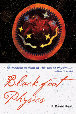 Blackfoot Physics: A Journey Into the Native American Worldview - F. David Peat