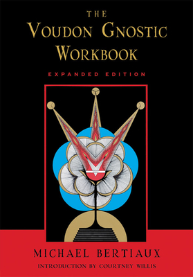 Voudon Gnostic Workbook: Expanded Edition - Michael Bertiaux
