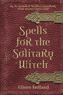 Spells for the Solitary Witch - Eileen Holland