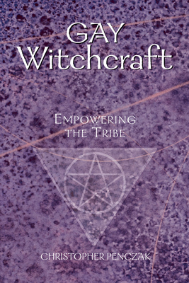 Gay Witchcraft: Empowering the Tribe - Christopher Penczak