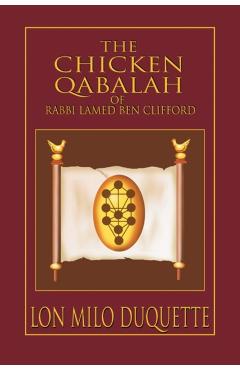 The Chicken Qabalah of Rabbi Lamed Ben Clifford: Dilettante's Guide to What You Do and Do Not Know to Become a Qabalist - Lon Milo Duquette