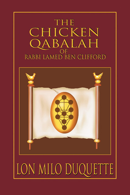The Chicken Qabalah of Rabbi Lamed Ben Clifford: Dilettante's Guide to What You Do and Do Not Know to Become a Qabalist - Lon Milo Duquette