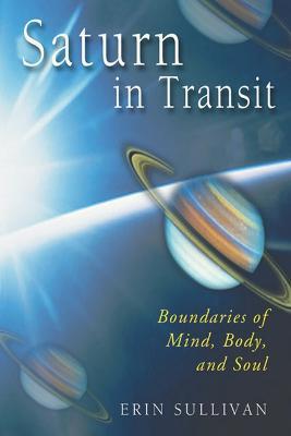 Saturn in Transit: Boundaries of Mind, Body, and Soul - Erin Sullivan