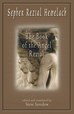 Sepher Rezial Hemelach: The Book of the Angel Rezial - Steve Savedow