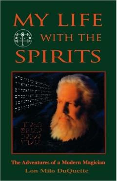 My Life with the Spirits: The Adventures of a Modern Magician - Lon Milo Duquette