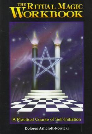 The Ritual Magic Workbook: A Practical Course of Self-Initiation - Dolores Ashcroft-nowicki