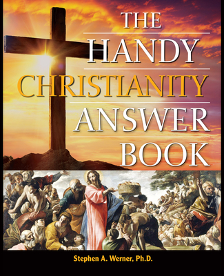 The Handy Christianity Answer Book - Stephen A. Werner