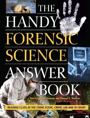 The Handy Forensic Science Answer Book: Reading Clues at the Crime Scene, Crime Lab and in Court - Patricia Barnes-svarney