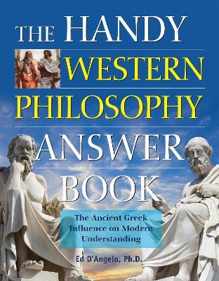 The Handy Western Philosophy Answer Book: The Ancient Greek Influence on Modern Understanding - Ed D'angelo