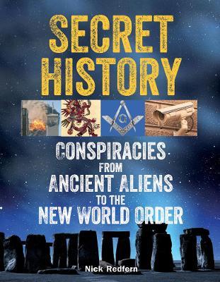 Secret History: Conspiracies from Ancient Aliens to the New World Order - Nick Redfern