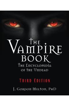 The Vampire Book: The Encyclopedia of the Undead - J. Gordon Melton