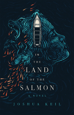 In the Land of the Salmon: A Novel of Alaska - Joshua Keil