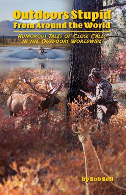 Outdoors Stupid from Around the World - Bob Bell